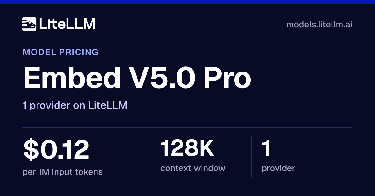 Embed V5.0 Pro API Pricing (Oct 2026): $0.12 per 1M Tokens | LiteLLM
