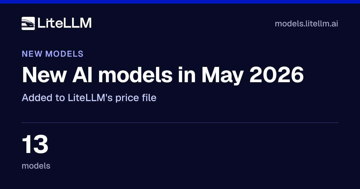 New AI Models in May 2026: 13 Added to LiteLLM | LiteLLM